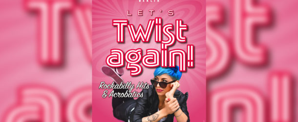„Let‘s TWIST AGAIN!“ im Wintergarten Varieté Berlin